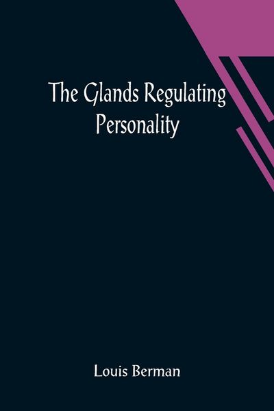 Produktbild: The Glands Regulating Personality; A Study of the Glands of Internal Secretion in Relation to the Types of Human Nature