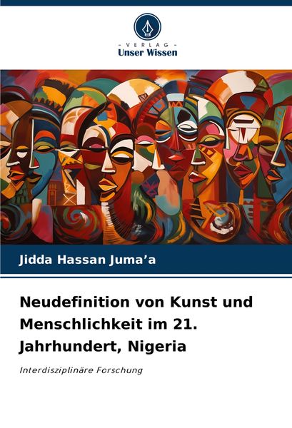Neudefinition von Kunst und Menschlichkeit im 21. Jahrhundert, Nigeria, Taschenbuch von Jidda Hassan Juma'a; Verlag Unser Wissen, 9786208124526