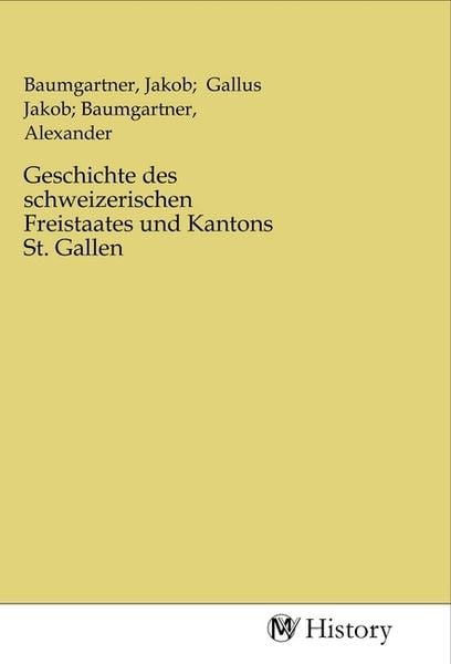 Produktbild: Geschichte des schweizerischen Freistaates und Kantons St. Gallen