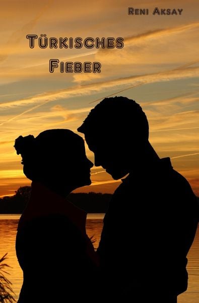 Türkisches Fieber, Taschenbuch von Reni Aksay, Epubli, 978-3-7418-5867-3