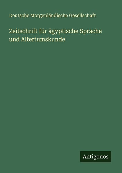 Zeitschrift für ägyptische Sprache und Altertumskunde, Taschenbuch von Deutsche Morgenländische Gesellschaft, Antigonos Verlag, 9783388939940