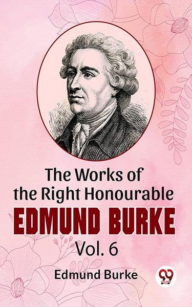Produktbild: The Works Of The Right Honourable Edmund Burke Vol.6