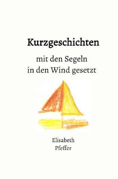 Produktbild: Kurzgeschichten mit den Segeln in den Wind gesetzt