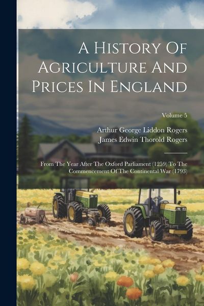 Produktbild: A History Of Agriculture And Prices In England: From The Year After The Oxford Parliament (1259) To The Commencement Of The Continental War (1793); Vo