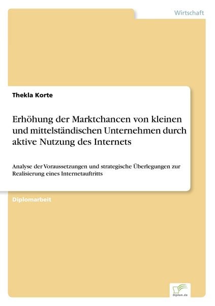 Erhöhung der Marktchancen von kleinen und mittelständischen Unternehmen durch aktive Nutzung des Internets, Taschenbuch von Thekla Korte, GRIN,