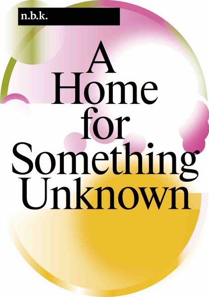 Produktbild: N.b.k. Berlin Band / Vol. 16: A Home for Something Unknown