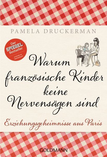 Warum französische Kinder keine Nervensägen sind, Taschenbuch von Pamela Druckerman, Goldmann