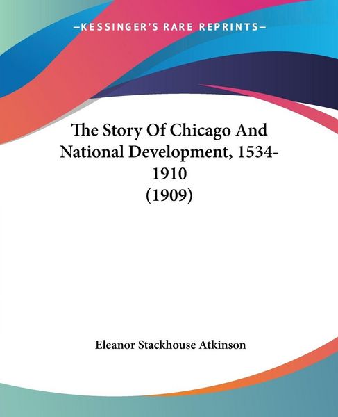 Produktbild: The Story Of Chicago And National Development, 1534-1910 (1909)
