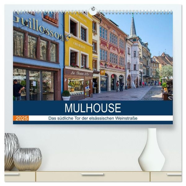 Mulhouse - Das südliche Tor der elsässischen Weinstraße (hochwertiger Premium Wandkalender 2025 DIN A2 quer), Kunstdruck