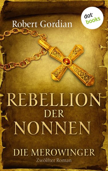 Produktbild: DIE MEROWINGER - Zw&ouml;lfter Roman: Rebellion der Nonnen