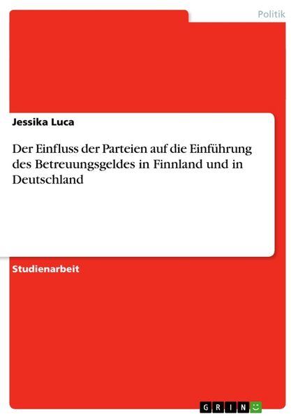 Produktbild: Der Einfluss der Parteien auf die Einf&uuml;hrung des Betreuungsgeldes in Finnland und in Deutschland