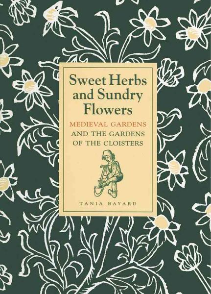 Produktbild: Sweet Herbs and Sundry Flowers: Medieval Gardens and the Gardens of the Cloisters