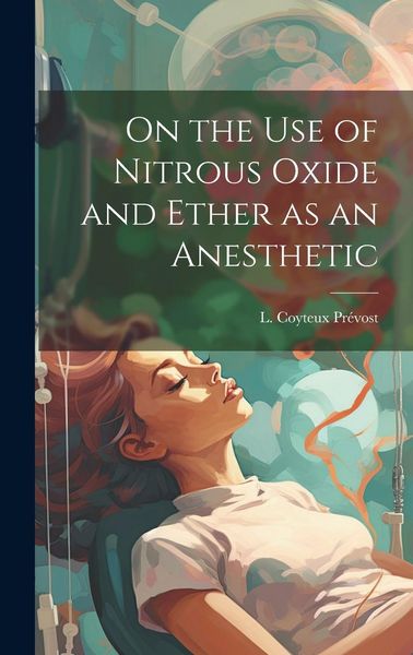 Produktbild: On the Use of Nitrous Oxide and Ether as an Anesthetic [microform]