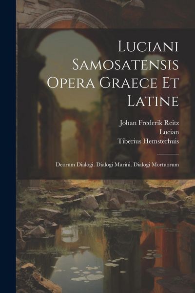 Produktbild: Luciani Samosatensis Opera Graece Et Latine: Deorum Dialogi. Dialogi Marini. Dialogi Mortuorum