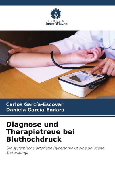 Diagnose und Therapietreue bei Bluthochdruck, Taschenbuch von Carlos García-Escovar , Daniela García-Endara, Verlag Unser Wissen, 9786205045169