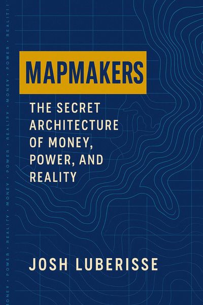 Produktbild: Mapmakers: The Secret Architecture of Money, Power, and Reality