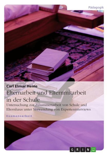 Elternarbeit und Elternmitarbeit in der Schule, Taschenbuch von Carl Elmar Heine, GRIN, 9783640289561