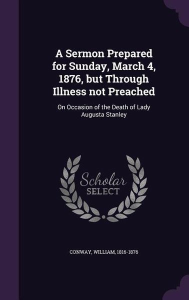 Produktbild: A Sermon Prepared for Sunday, March 4, 1876, but Through Illness not Preached
