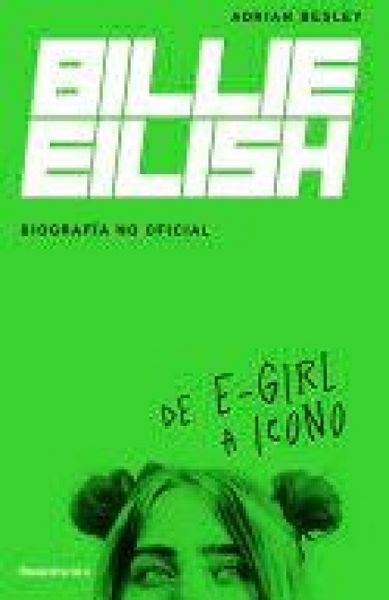 Produktbild: Billie Eilish: de E-Girl a Icono. La Biograf&iacute;a No Official / From E-Girl to Icon: The Unofficial Biography