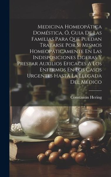 Produktbild: Medicina Homeop&aacute;tica Dom&eacute;stica, &Oacute;, Guia De Las Familias Para Que Puedan Tratarse Por Si Mismos Homeop&aacute;ticamente En Las Indisposiciones Ligeras Y Prest