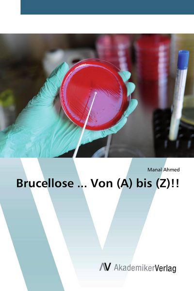 Brucellose ... Von (A) bis (Z)!!, Taschenbuch von Manal Ahmed, AV Akademikerverlag, 9786200667144