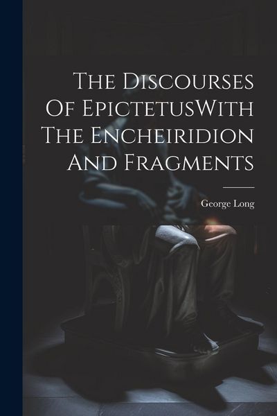 Produktbild: The Discourses Of EpictetusWith The Encheiridion And Fragments