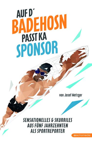 Auf d`Badehosn passt ka Sponsor, Paperback von Josef Metzger, Echo medienhaus, 9783903989399