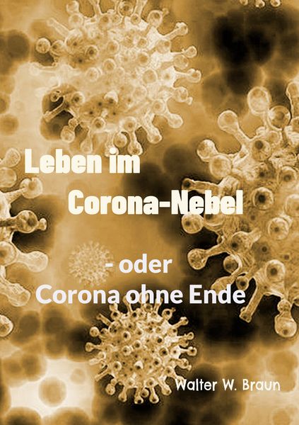 Leben im Corona-Nebel, Taschenbuch von Walter W. Braun, BoD – Books on Demand, 9783756223312