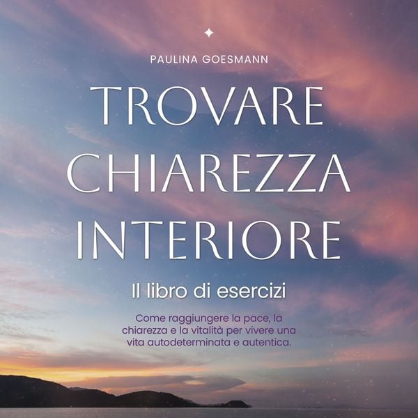 Trovare chiarezza interiore: Il libro di esercizi: Come raggiungere la pace, la chiarezza e la vitalità per vivere una v