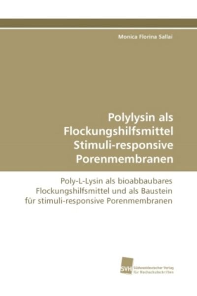 Sallai, M: Polylysin als Flockungshilfsmittel Stimuli-respon, Taschenbuch von Monica Florina Sallai, Südwestdeutscher Verlag für Hochschulschriften,