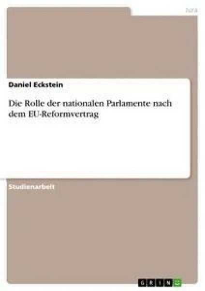 Die Rolle der nationalen Parlamente nach dem EU-Reformvertrag, Taschenbuch von Daniel Eckstein, GRIN, 9783640301737