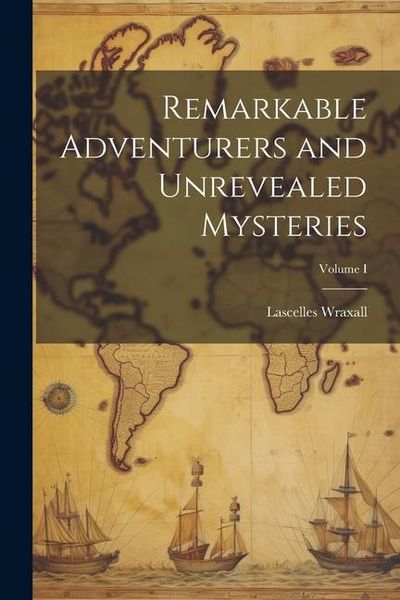 Produktbild: Remarkable Adventurers and Unrevealed Mysteries; Volume I