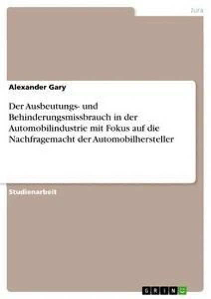 Produktbild: Der Ausbeutungs- und Behinderungsmissbrauch in der Automobilindustrie mit Fokus auf die Nachfragemacht der Automobilhersteller