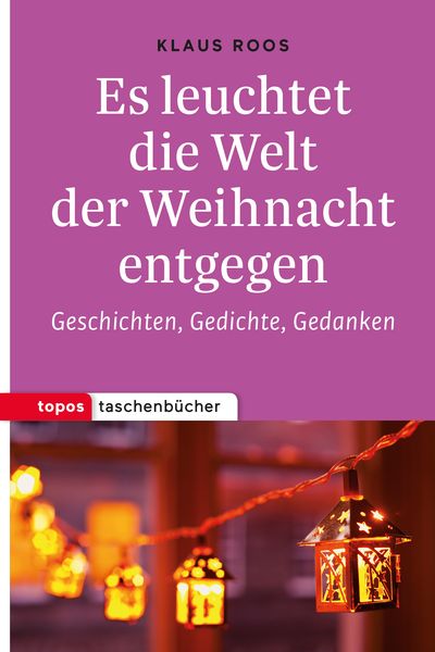 Es leuchtet die Welt der Weihnacht entgegen, Taschenbuch von Klaus Roos, Topos Plus, 9783836710688