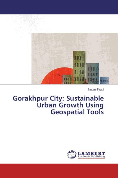 Produktbild: Gorakhpur City: Sustainable Urban Growth Using Geospatial Tools