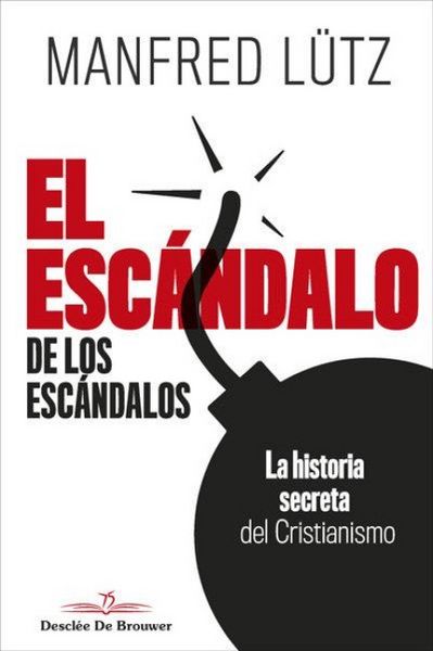 Produktbild: El esc&aacute;ndalo de los esc&aacute;ndalos : la historia secreta del cristianismo