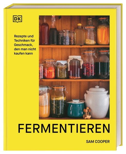 Fermentieren. Rezepte und Techniken für Geschmack, den man nicht kaufen kann, Gebundene Ausgabe von Sam Cooper, DK Verlag Dorling Kindersley,
