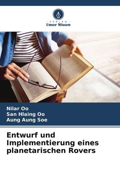 Entwurf und Implementierung eines planetarischen Rovers, Taschenbuch von Nilar Oo , San Hlaing Oo , Aung Aung Soe, Verlag Unser Wissen, 9786206526650