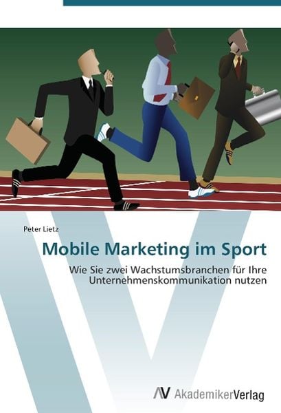 Lietz, P: Mobile Marketing im Sport, Taschenbuch von Peter Lietz, AV Akademikerverlag, 9783639387469