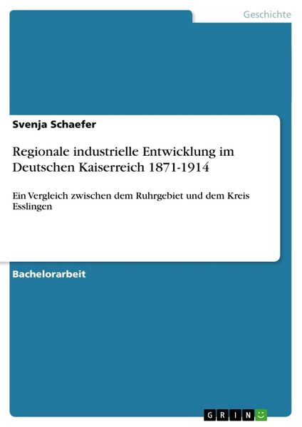 Regionale industrielle Entwicklung im Deutschen Kaiserreich 1871-1914, Taschenbuch von Svenja Schaefer, GRIN, 9783656558989