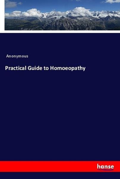 Practical Guide to Homoeopathy, Taschenbuch von , Hansebooks, 9783337861971