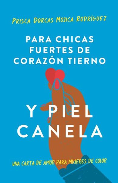 Produktbild: Para Chicas Fuertes de Coraz&oacute;n Tierno Y Piel Canela: Una Carta de Amor Para Mujeres de Color / For Brown Girls with Tender Hearts and Sharp Edges