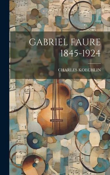 Produktbild: Gabriel Faure 1845-1924
