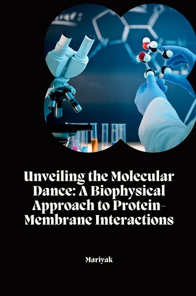 Produktbild: Unveiling the Molecular Dance: A Biophysical Approach to Protein-Membrane Interactions