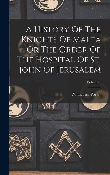 Produktbild: A History Of The Knights Of Malta Or The Order Of The Hospital Of St. John Of Jerusalem; Volume 1