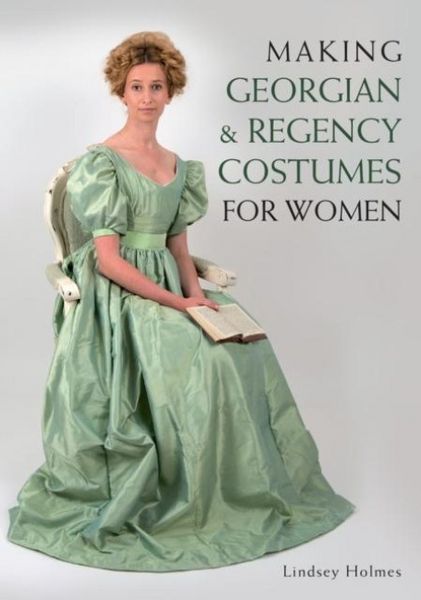 Produktbild: Holmes, L: Making Georgian and Regency Costumes for Women