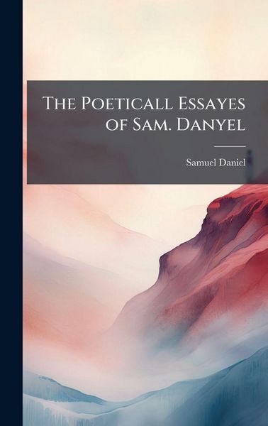 Produktbild: The Poeticall Essayes of Sam. Danyel