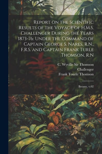 Produktbild: Report on the Scientific Results of the Voyage of H.M.S. Challenger During the Years 1873-76: Under the Command of Captain George S. Nares, R.N., F.R.