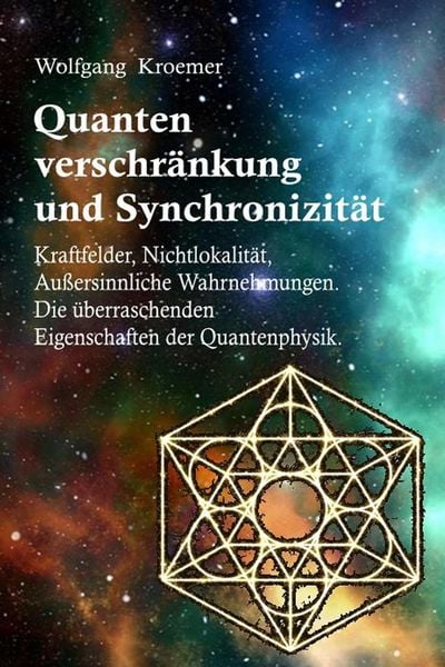 Produktbild: Quantenverschr&auml;nkung und Synchronizit&auml;t. Kraftfelder, Nichtlokalit&auml;t, Au&szlig;ersinnliche Wahrnehmungen. Die &uuml;berraschenden Eigenschaften der Quantenphysik