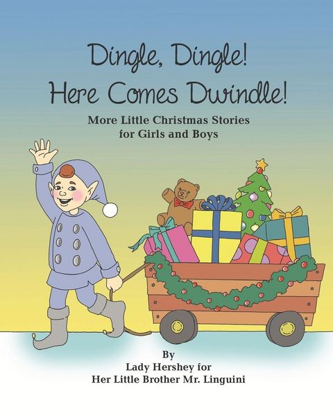 Produktbild: Dingle, Dingle! Here Comes Dwindle! More Little Christmas Stories for Girls and Boys by Lady Hershey for Her Little Brother Mr. Linguini